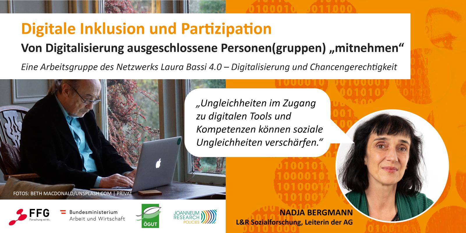 © BETH MACDONALD/UNSPLASH.COM | PRIVAT Sujet der Arbeitsgruppe „Digitale Inklusion und Partizipation“. Darauf ist ein älterer Herr zu sehen, der mit einem Laptop arbeitet und ein Portraitfoto der Arbeitsgruppen-Leiterin Nadja Bergmann. Sie sagt: „Ungleichheiten im Zugang zu digitalen Tools und Kompetenzen können soziale Ungleichheiten verschärfen“.