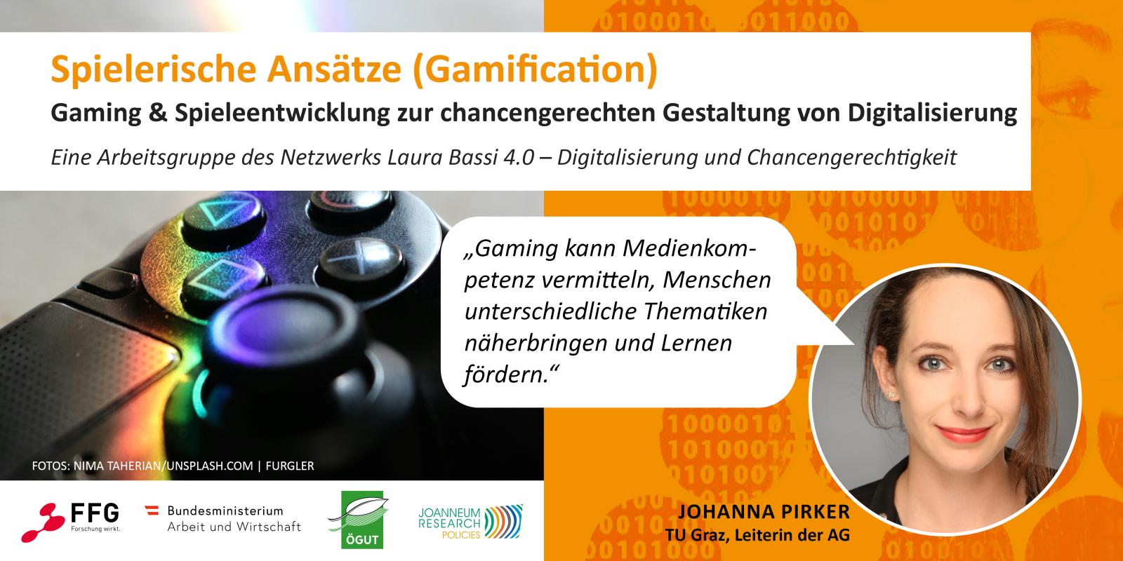 © NIMA TAHERIAN/UNSPLASH.COM | FURGLER Sujet der Arbeitsgruppe „Spielerische Ansätze (Gamification)“ und ein Portraitfoto der Arbeitsgruppen-Leiterin Johanna Pirker. Sie sagt: „Gaming kann Medienkompetenz vermitteln, Menschen unterschiedliche Thematiken näherbringen und Lernen fördern.“