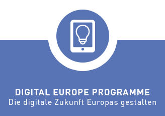 DEP - DIGITAL EUROPE PROGRAMME. Die digitale Zukunft Europas gestalten